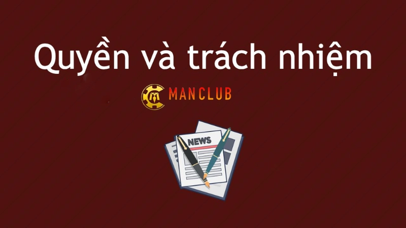 Điều khoản sử dụng Manclub Quyền và trách nhiệm của nhà cái Manclub