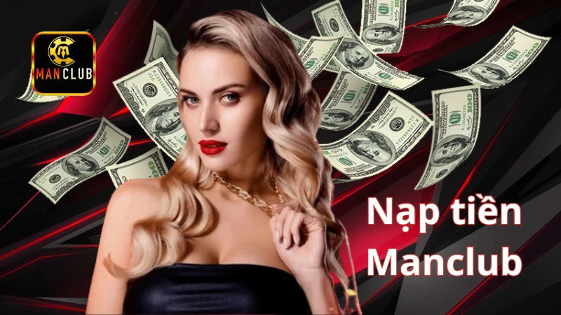Nạp tiền Manclub Hướng dẫn chi tiết cách nạp tiền nhanh trong vòng 1 nốt nhạc
