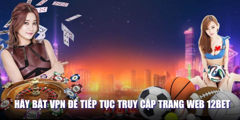 Link 12BET - Vào Thế Giới Cá Cược Chỉ Với Một Cú Nhấp Hãy bật VPN để tiếp tục truy cập trang web 12BET