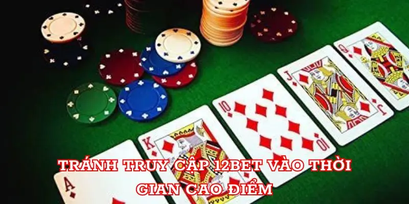 Link 12BET - Hướng Dẫn Truy Cập Vào Nhà Cái Dành Cho Newbie Tránh truy cập 12BET vào thời gian cao điểm