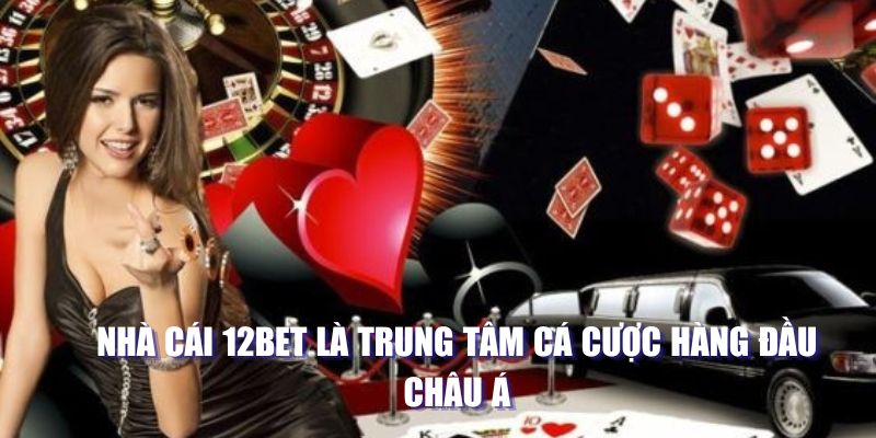 12BET - Cùng Bạn Khám Phá, Trải Nghiệm Và Chiến Thắng Nhà cái 12BET là trung tâm cá cược hàng đầu châu Á