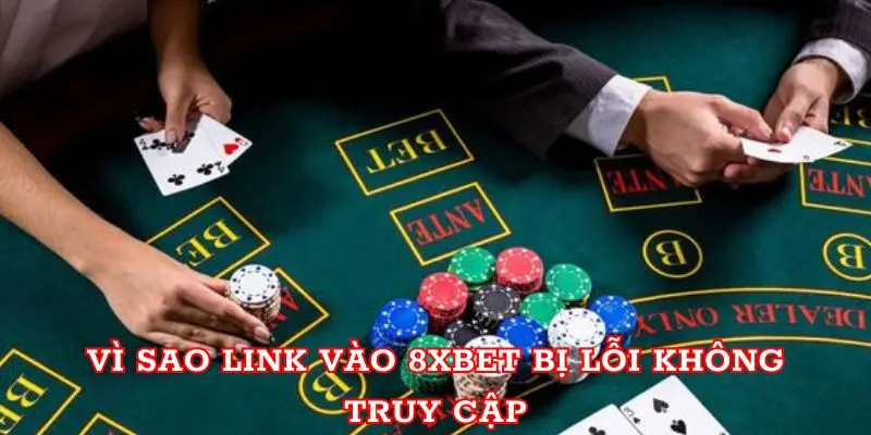 Link 8xbet - Cập Nhật Link Nhà Cái Chuẩn & Mới Nhất 2024 Vì sao link vào 8xbet bị lỗi không truy cập