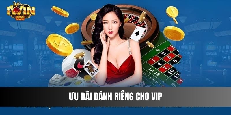 Khuyến mãi IWIN đưa trải nghiệm cá cược lên đỉnh cao Ưu đãi dành riêng cho VIP